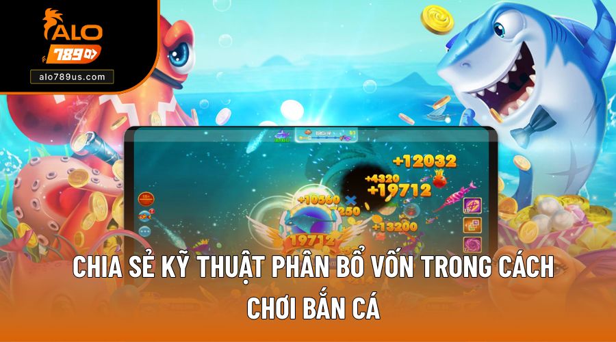 Phương pháp quản lý vốn cực hay trong cách chơi bắn cá