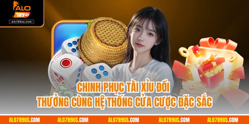 Chinh phục tài xỉu đổi thưởng cùng hệ thống cửa cược đặc sắc