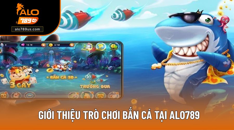 Sơ lược trò chơi bắn cá Alo789