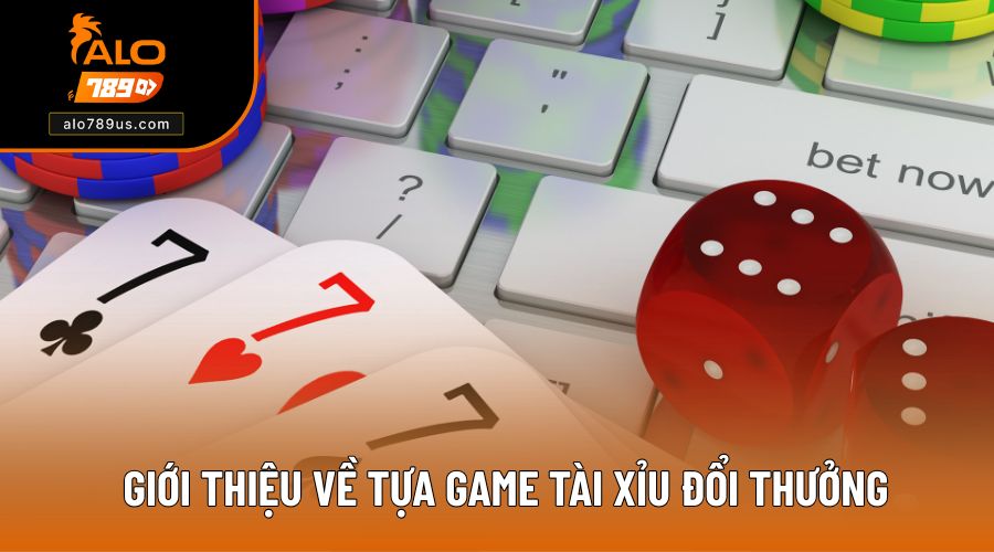 Những điều thú vị về tựa game Tài Xỉu đổi thưởng