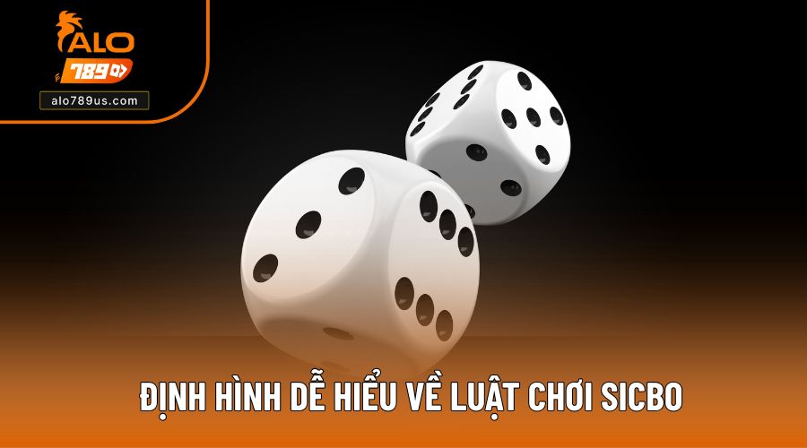 Định hình dễ hiểu về luật chơi Sicbo