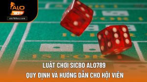 Luật Chơi Sicbo ALO789 | Quy Định Và Hướng Dẫn