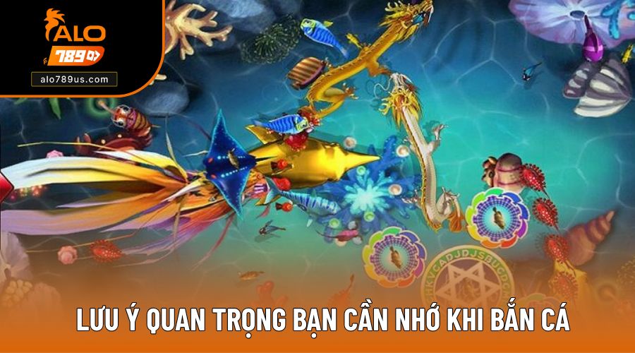 Lưu ý quan trọng cần nhớ khi bắn cá