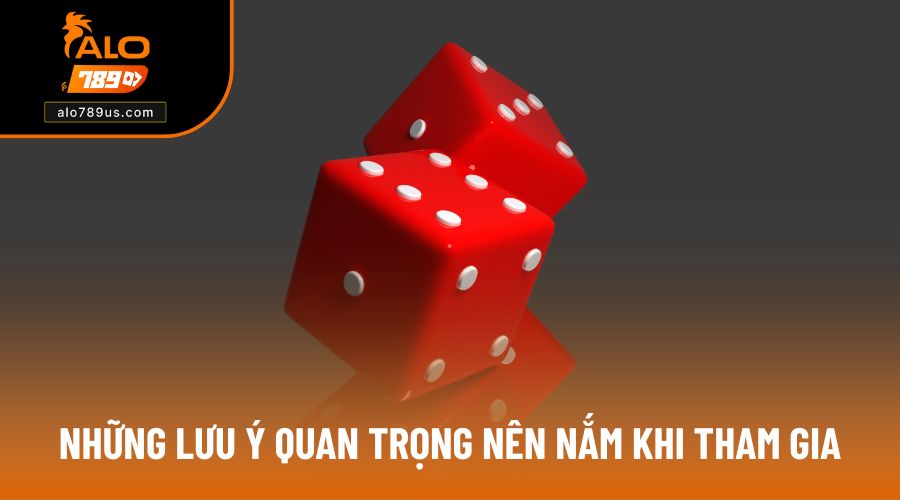 Những lưu ý quan trọng nên nắm khi tham gia