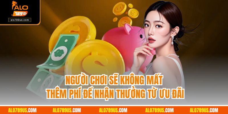 Người chơi sẽ không mất thêm phí để nhận thưởng từ ưu đãi